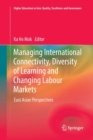 Managing International Connectivity, Diversity of Learning and Changing Labour Markets : East Asian Perspectives - Book