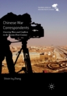 Chinese War Correspondents : Covering Wars and Conflicts in the Twenty-First Century - Book