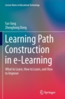 Learning Path Construction in e-Learning : What to Learn, How to Learn, and How to Improve - Book