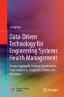 Data-Driven Technology for Engineering Systems Health Management : Design Approach, Feature Construction, Fault Diagnosis, Prognosis, Fusion and Decisions - Book