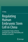 Regulating Human Embryonic Stem Cell in China : A Comparative Study on Human Embryonic Stem Cell’s Patentability and Morality in US and EU - Book