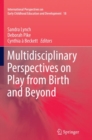 Multidisciplinary Perspectives on Play from Birth and Beyond - Book