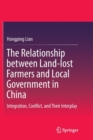 The Relationship between Land-lost Farmers and Local Government in China : Integration, Conflict, and Their Interplay - Book
