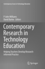 Contemporary Research in Technology Education : Helping Teachers Develop Research-informed Practice - Book