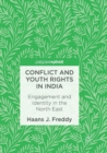 Conflict and Youth Rights in India : Engagement and Identity in the North East - Book