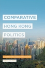 Comparative Hong Kong Politics : A Guidebook for Students and Researchers - Book