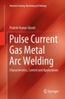 Pulse Current Gas Metal Arc Welding : Characteristics, Control and Applications - Book