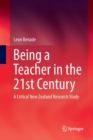 Being A Teacher in the 21st Century : A Critical New Zealand Research Study - Book