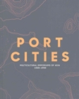 Port Cities : Multicultural Emporiums of Asia, 1500-1900 - Book