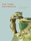 The Tang Shipwreck : Art and exchange in the 9th century - Book