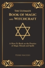 The Ultimate Book of Magic and Witchcraft : A How-To Book on the Practice of Magic Rituals and Spells (Special Cover Edition) - Book