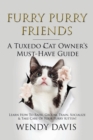 Furry Purry Friends - A Tuxedo Cat Owner's Must-Have Guide : Learn How To Raise, Groom, Train, Socialize & Take Care Of Your Furry Kitten! - Book