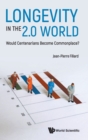 Longevity In The 2.0 World: Would Centenarians Become Commonplace? - Book