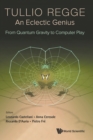 Tullio Regge: An Eclectic Genius: From Quantum Gravity To Computer Play - Book