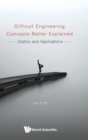 Difficult Engineering Concepts Better Explained: Statics And Applications - Book