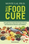 Food Cure, The: Clinically Proven Antioxidant Foods To Prevent And Treat Chronic Diseases And Conditions - Book