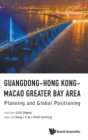 Guangdong-hong Kong-macao Greater Bay Area: Planning And Global Positioning - Book