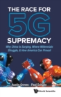 Race For 5g Supremacy, The: Why China Is Surging, Where Millennials Struggle, & How America Can Prevail - Book