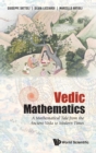 Vedic Mathematics: A Mathematical Tale From The Ancient Veda To Modern Times - Book