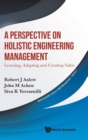 A Perspective on Holistic Engineering Management : Learning, Adapting and Creating Value - Book