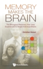 Memory Makes The Brain: The Biological Machinery That Uses Experiences To Shape Individual Brains - Book