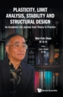 Plasticity, Limit Analysis, Stability And Structural Design: An Academic Life Journey From Theory To Practice - Book
