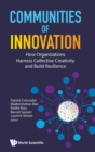 Communities Of Innovation: How Organizations Harness Collective Creativity And Build Resilience - Book