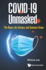 Covid-19 Unmasked: The News, The Science, And Common Sense - Book
