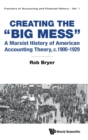 Creating The "Big Mess": A Marxist History Of American Accounting Theory, C.1900-1929 - Book