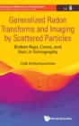 Generalized Radon Transforms And Imaging By Scattered Particles: Broken Rays, Cones, And Stars In Tomography - Book