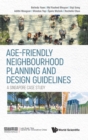 Age-friendly Neighbourhood Planning And Design Guidelines: A Singapore Case Study - Book