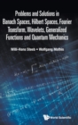 Problems And Solutions In Banach Spaces, Hilbert Spaces, Fourier Transform, Wavelets, Generalized Functions And Quantum Mechanics - Book