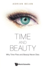 Time And Beauty: Why Time Flies And Beauty Never Dies - Book