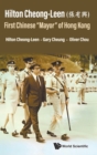 Hilton Cheong-leen (a¼µæœ‰eˆˆ): First Chinese 'Mayor' Of Hong Kong - Book