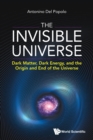 Invisible Universe, The: Dark Matter, Dark Energy, And The Origin And End Of The Universe - Book