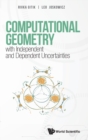 Computational Geometry With Independent And Dependent Uncertainties - Book