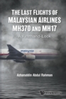 Last Flights Of Malaysian Airlines Mh370 And Mh17, The: A Firsthand-look - Book