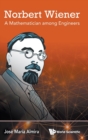 Norbert Wiener: A Mathematician Among Engineers - Book
