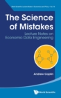 Science Of Mistakes, The: Lecture Notes On Economic Data Engineering - Book