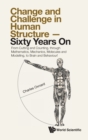 Change And Challenge In Human Structure - Sixty Years On: From Cutting And Counting, Through Mathematics, Mechanics, Molecules And Modelling, To Brain And Behaviour! - Book