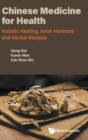Chinese Medicine For Health: Holistic Healing, Inner Harmony And Herbal Recipes - Book
