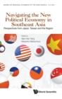 Navigating The New Political Economy In Southeast Asia: Perspectives From Japan, Taiwan And The Region - Book