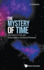 Mystery Of Time, The: Asymmetry Of Time And Irreversibility In The Natural Processes - Book