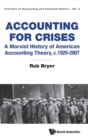 Accounting For Crises: A Marxist History Of American Accounting Theory, C.1929-2007 - Book