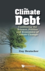 Climate Debt, The: Combining The Science, Politics And Economics Of Climate Change - Book