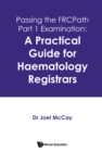 Passing The Frcpath Part 1 Examination: A Practical Guide For Haematology Registrars - eBook