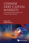Chinese Debt Capital Markets: An Emerging Global Market With Chinese Characteristics - eBook