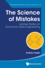 Science Of Mistakes, The: Lecture Notes On Economic Data Engineering - Book