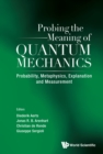Probing The Meaning Of Quantum Mechanics: Probability, Metaphysics, Explanation And Measurement - eBook