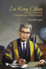 Lee Kong Chian: Educationalist Entrepreneur Philanthropist - eBook